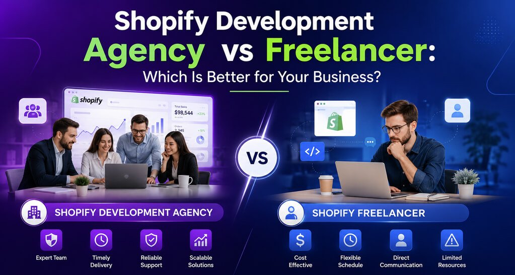 Shopify Development Agency vs Freelancer: Which Is Better?